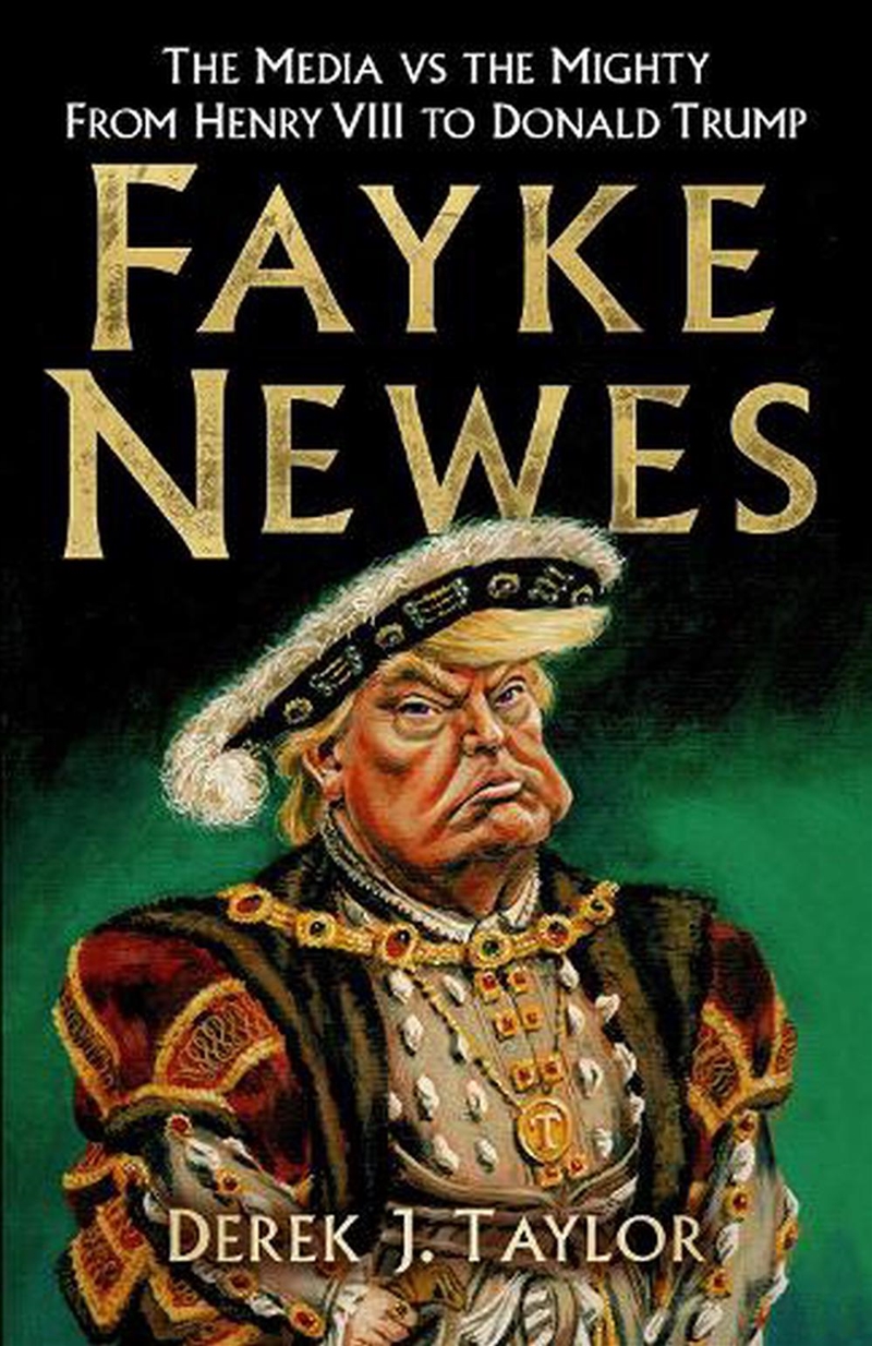 Fayke Newes - The Media vs the Mighty, From Henry VIII to Donald Trump/Product Detail/History