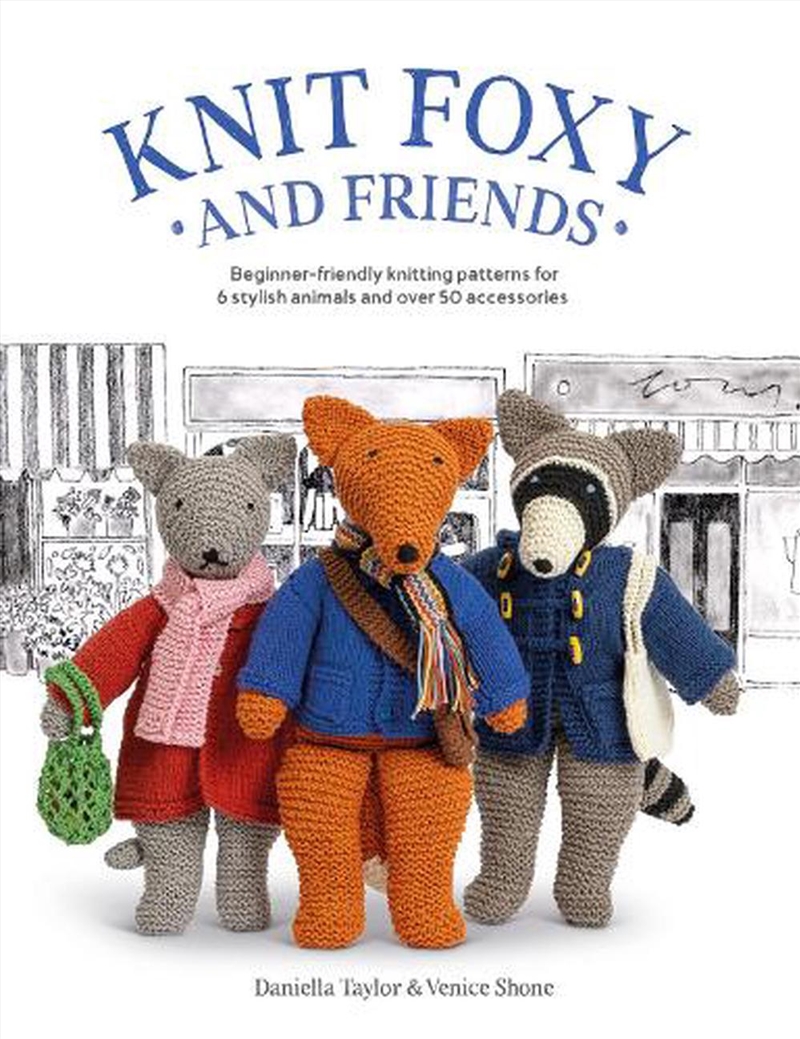 Knit Foxy and Friends - Beginner-friendly knitting patterns for 6 stylish animals and 50 accessories/Product Detail/Crafts & Handiwork