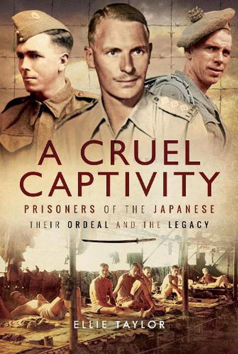 Cruel Captivity - Prisoners of the Japanese - Their Ordeal and The Legacy/Product Detail/History