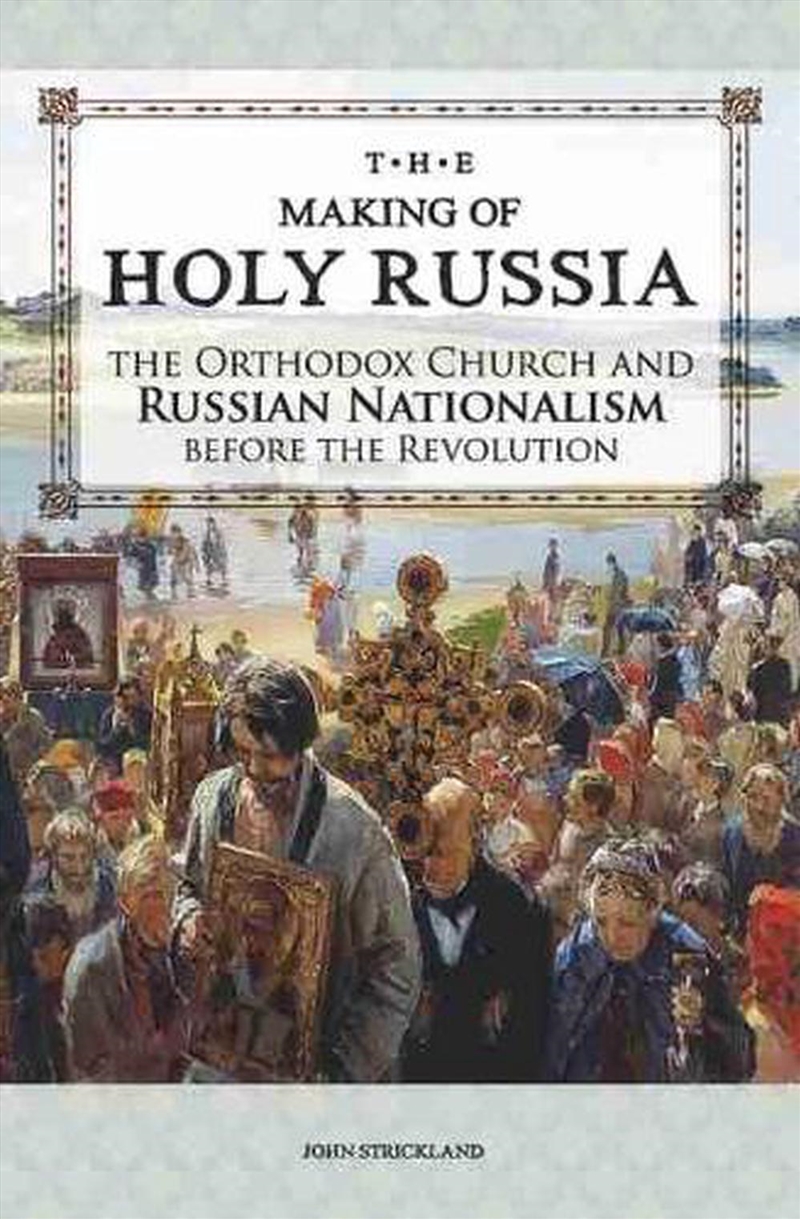 Making of Holy Russia - The Orthodox Church and Russian Nationalism before the Revolution/Product Detail/Religion & Beliefs