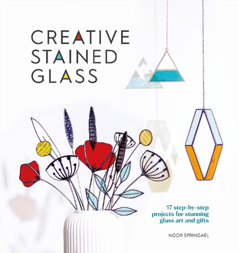 Creative Stained Glass - 17 step-by-step projects for stunning glass art and gifts/Product Detail/Art