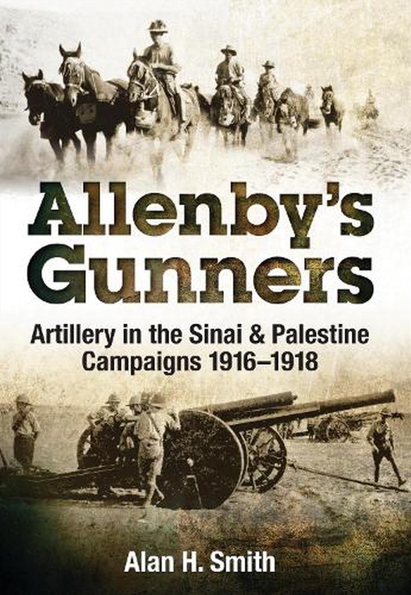 Allenby's Gunners - Artillery in the Sinai & Palestine Campaigns 1916-1918/Product Detail/History