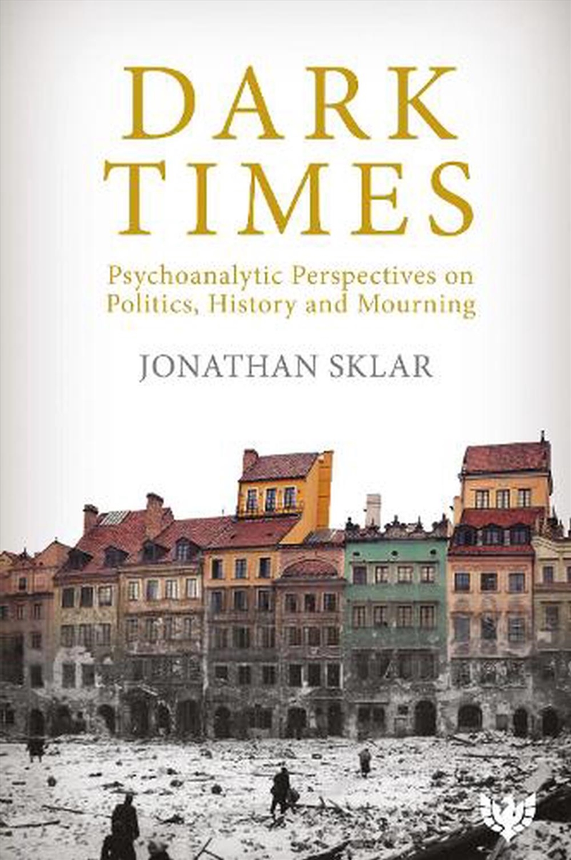 Dark Times - Psychoanalytic Perspectives on Politics, History and Mourning/Product Detail/Psychology