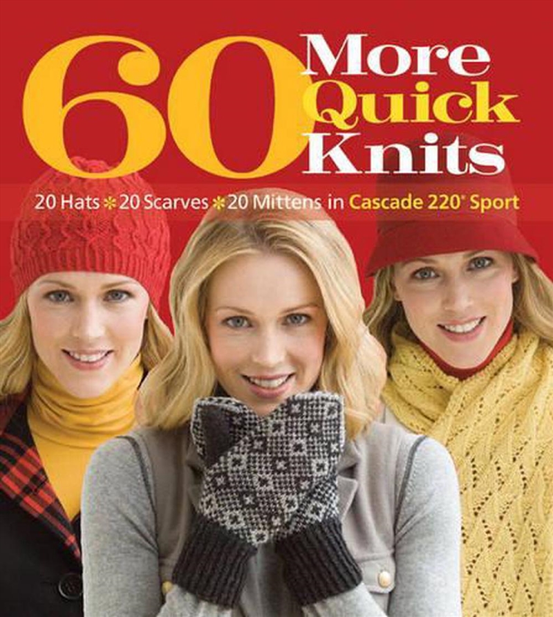 60 More Quick Knits - 20 Hats, 20 Scarves, 20 Mittens in Cascade 220 Sport/Product Detail/Crafts & Handiwork