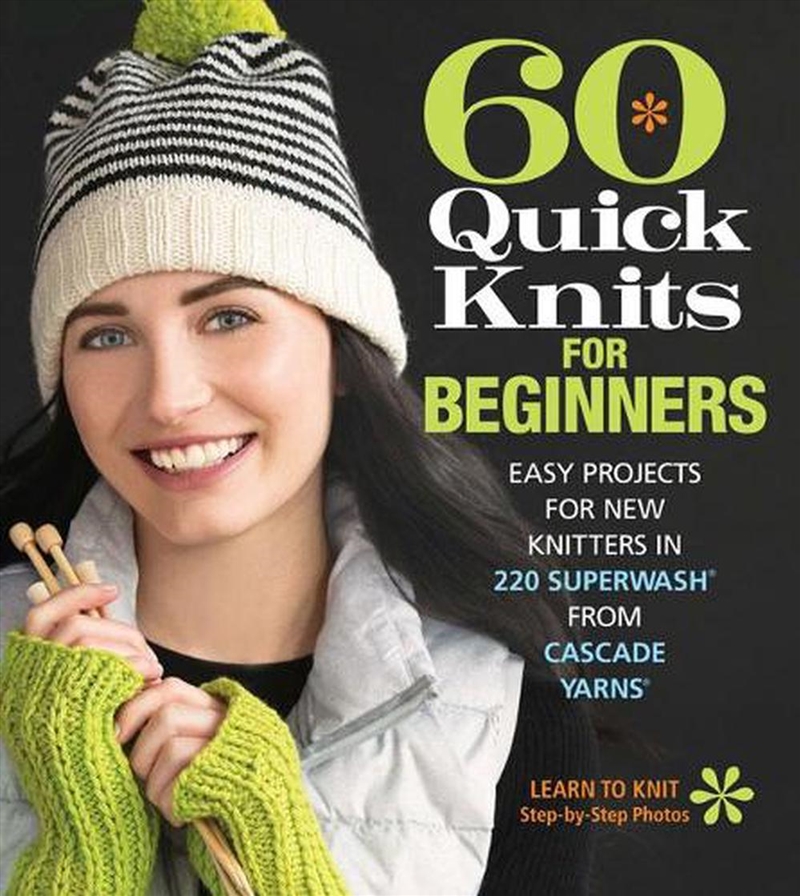 60 Quick Knits for Beginners - Easy Projects for New Knitters in 220 Superwash from Cascade Yarns/Product Detail/Crafts & Handiwork