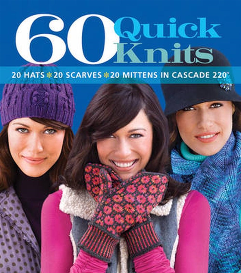 60 Quick Knits - 20 Hats, 20 Scarves, 20 Mittens in Cascade 220/Product Detail/Crafts & Handiwork