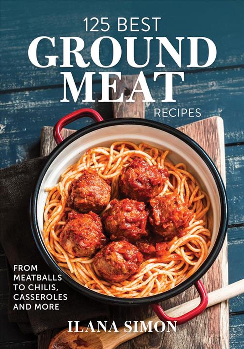 125 Best Ground Meat Recipes - From Meatballs to Chilis, Casseroles and More/Product Detail/Recipes, Food & Drink