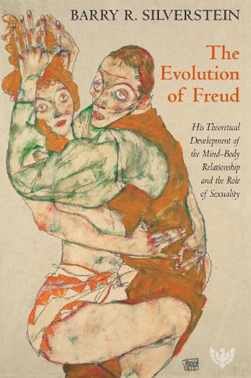 Evolution of Freud - His Theoretical Development of the Mind?Body Relationship and the Role of Sexua/Product Detail/Psychology