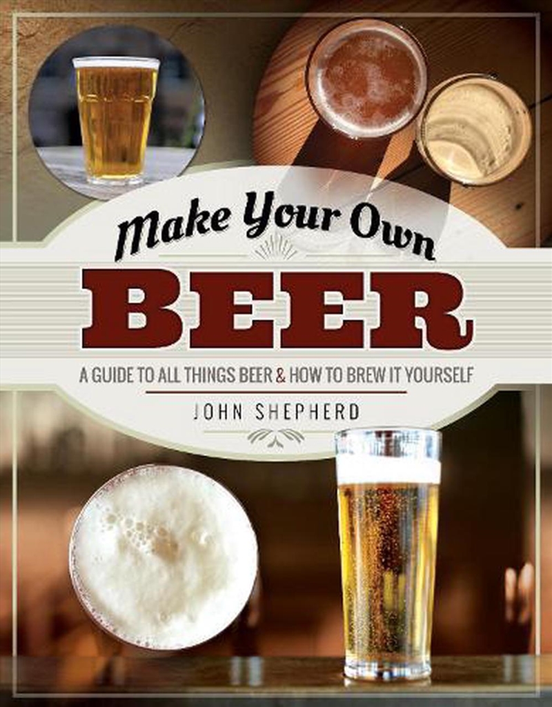 Make Your Own Beer - A Guide to All Things Beer and How to Brew it Yourself/Product Detail/Recipes, Food & Drink