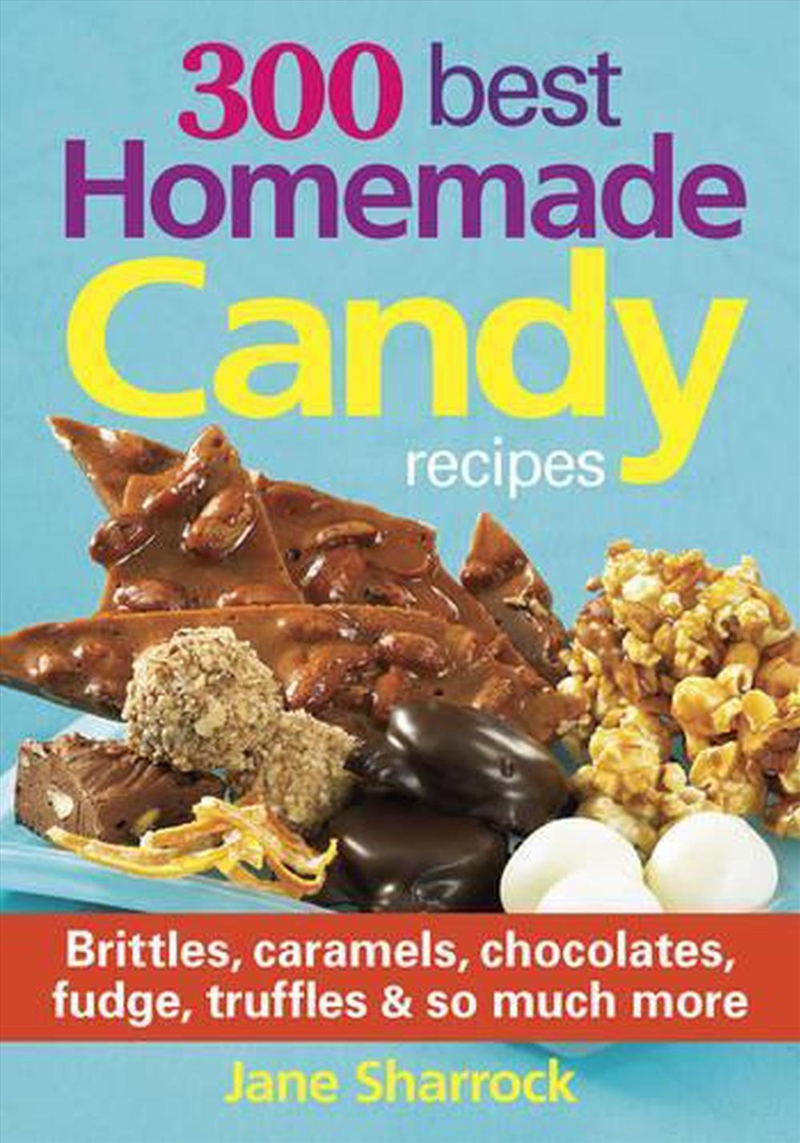 300 Best Homemade Candy Recipes - Brittles, Caramels, Chocolates, Fudge, Truffles and So Much More/Product Detail/Recipes, Food & Drink