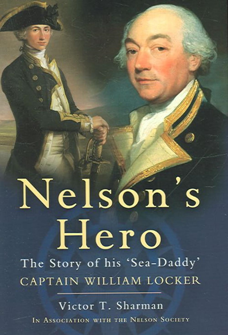Nelson's Hero - the Story of His `sea-daddy' Captain William Locker/Product Detail/History