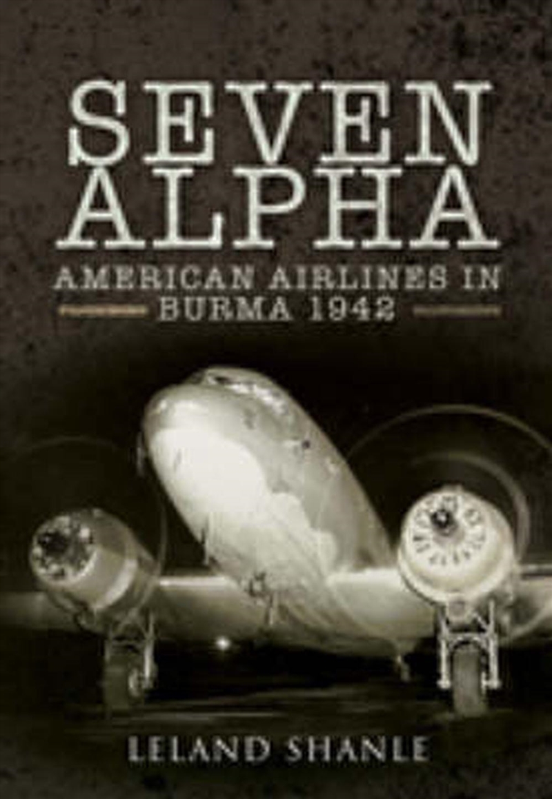 Project Seven Alpha - American Airlines in Burma 1942/Product Detail/History