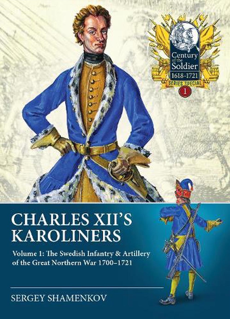 Charles XII's Karoliners Volume 1 - The Swedish Infantry & Artillery of the Great Northern War 1700-/Product Detail/History