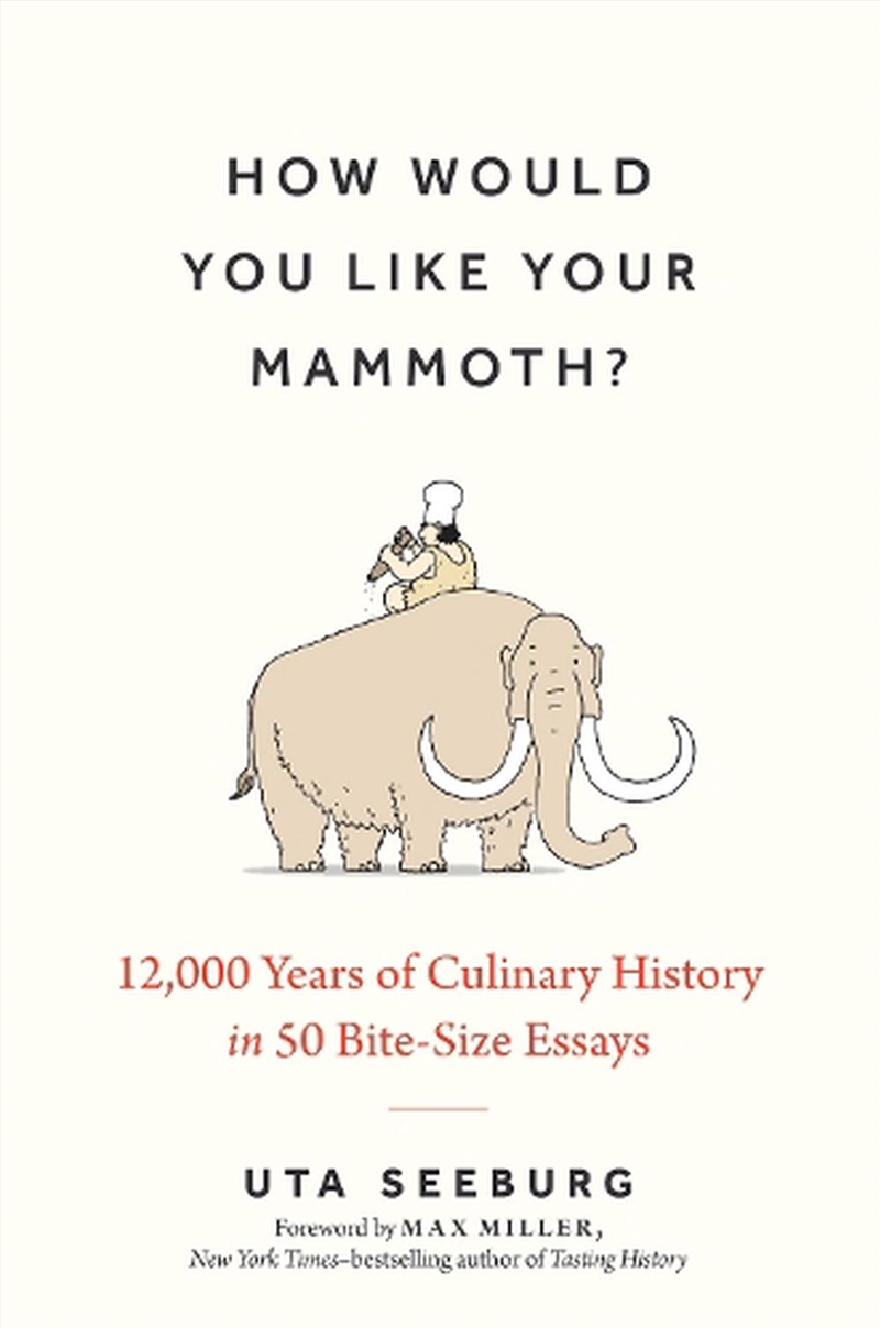 How Would You Like Your Mammoth? - 12,000 Years of Culinary History in 50 Bite-Size Essays/Product Detail/History