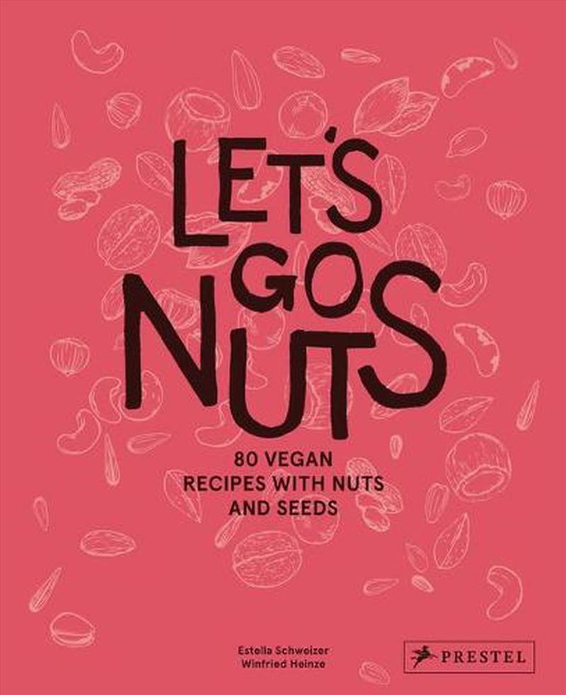 Let's Go Nuts - 75 Vegan Recipes with Nuts and Seeds/Product Detail/Recipes, Food & Drink