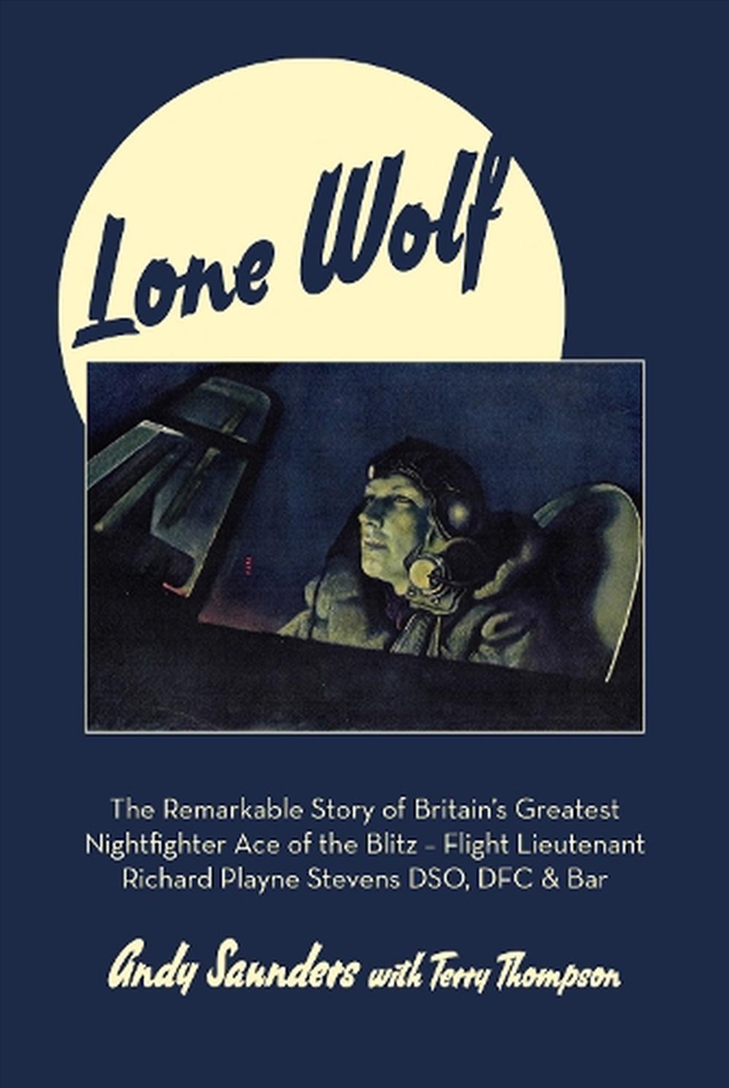Lone Wolf - The Remarkable Story of Britain's Greatest Nightfighter Ace of the Blitz - Flt Lt Richar/Product Detail/Reading