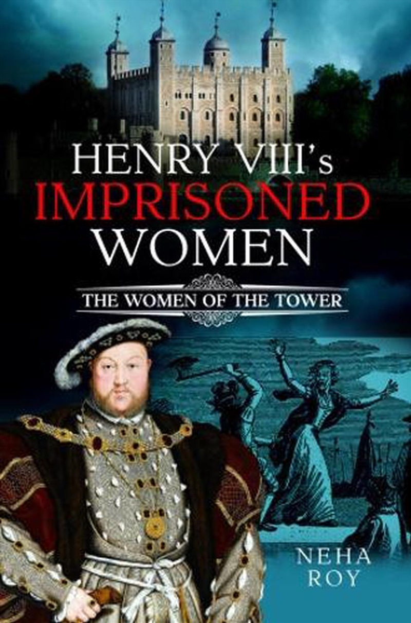 Henry VIII's Imprisoned Women - The Women of the Tower/Product Detail/History