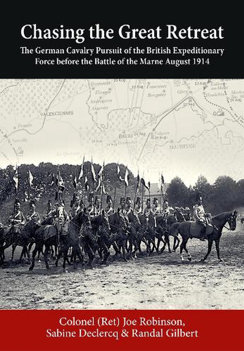 Chasing the Great Retreat - The German Cavalry Pursuit of the British Expeditionary Force Before the/Product Detail/History