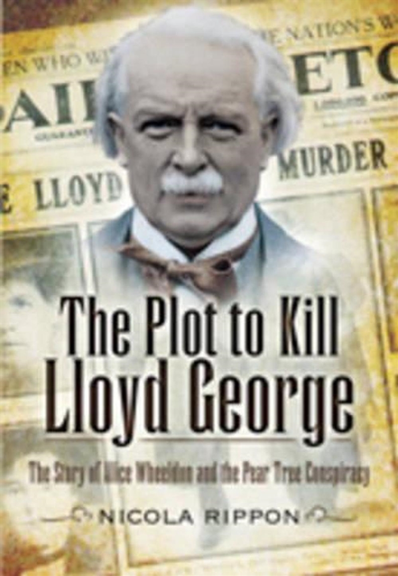 Plot to Kill Lloyd George - The Story of Alice Wheeldon and the Peartree Conspiracy/Product Detail/History