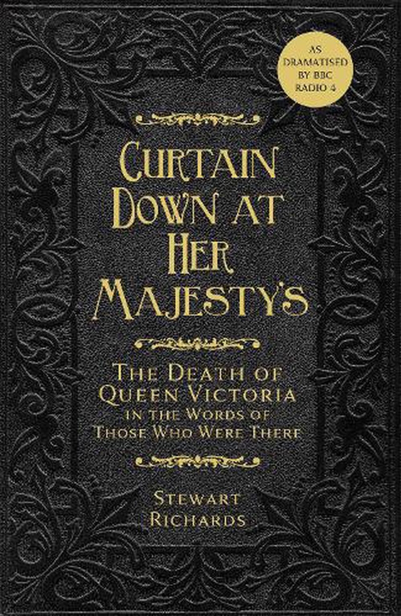 Curtain Down at Her Majesty's - The Death of Queen Victoria in the Words of Those Who Were There/Product Detail/History