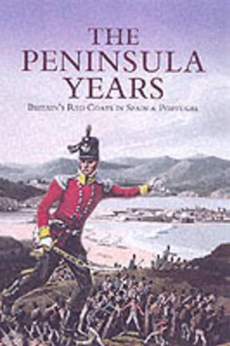 Peninsula Years, The - Britain's Red Coats in Spain and Portugal/Product Detail/History