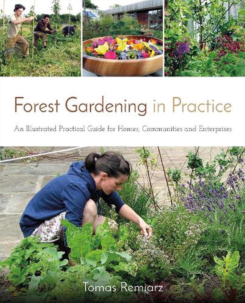 Forest Gardening in Practice - An Illustrated Practical Guide for Homes, Communities and Enterprises/Product Detail/Gardening