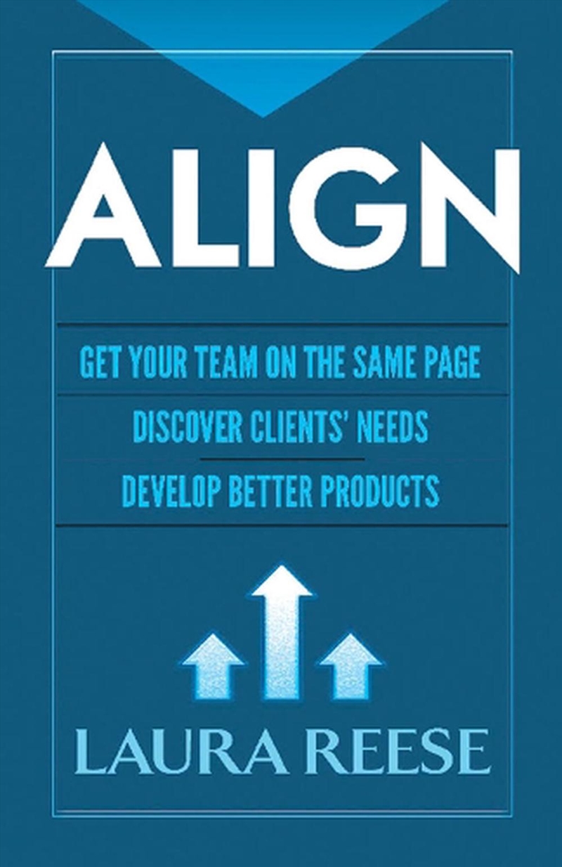 Align - Get Your Team on the Same Page, Discover Clients' Needs, Develop Better Products/Product Detail/Business Leadership & Management