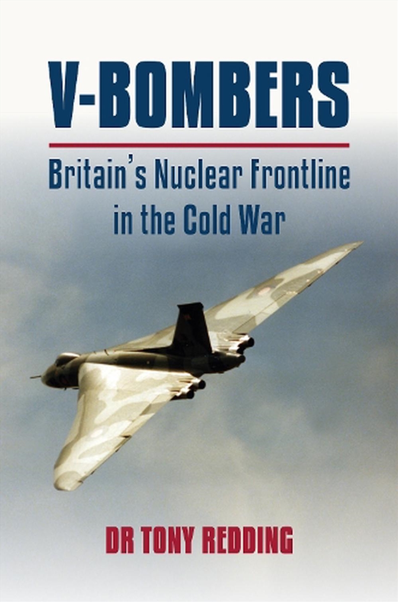 V-Bombers - Britain's Nuclear Frontline in the Cold War/Product Detail/History