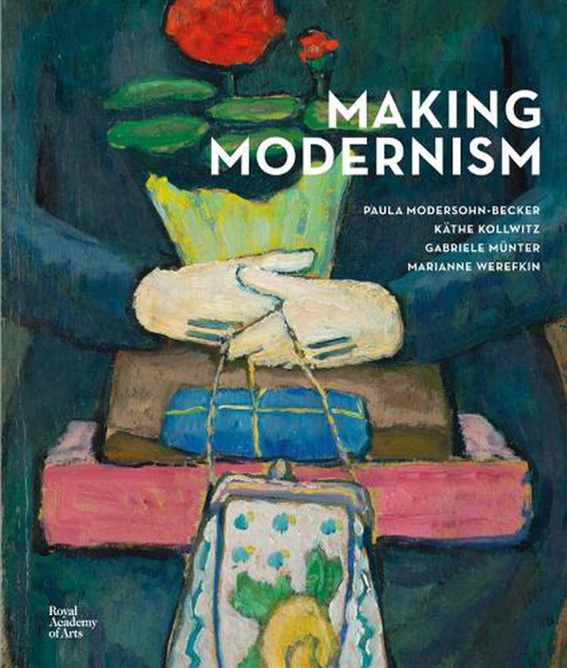 Making Modernism - Paula Modersohn-Becker, Kathe Kollwitz, Gabriele Munter and Marianne Werefkin/Product Detail/Art