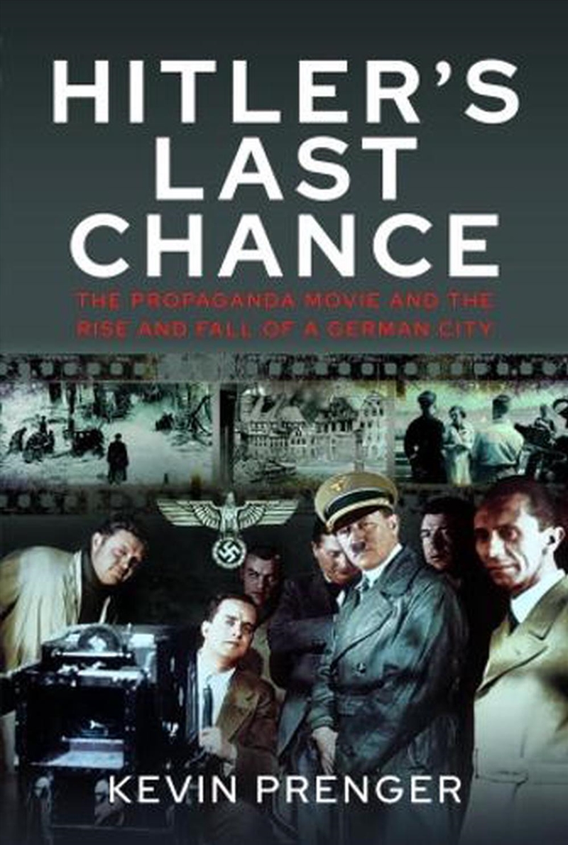 Hitler's Last Chance - The Propaganda Movie and the Rise and Fall of a German City/Product Detail/History