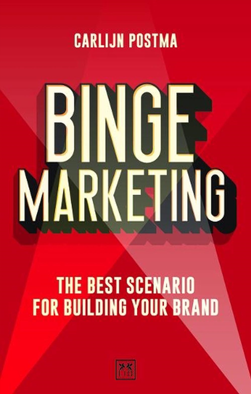 Binge Marketing - The Best Scenario for Building Your Brand/Product Detail/Business Leadership & Management