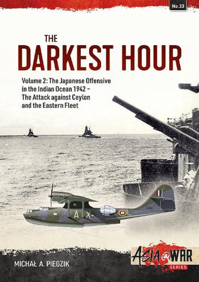 Darkest Hour - Volume 2 - The Japanese Offensive in the Indian Ocean 1942 - The Attack against Ceylo/Product Detail/History