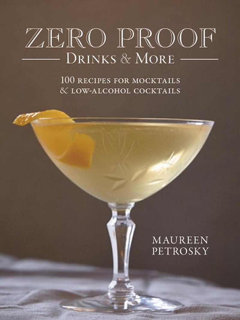 Zero Proof Drinks and More - 100 Recipes for Mocktails and Low-Alcohol Cocktails/Product Detail/Recipes, Food & Drink