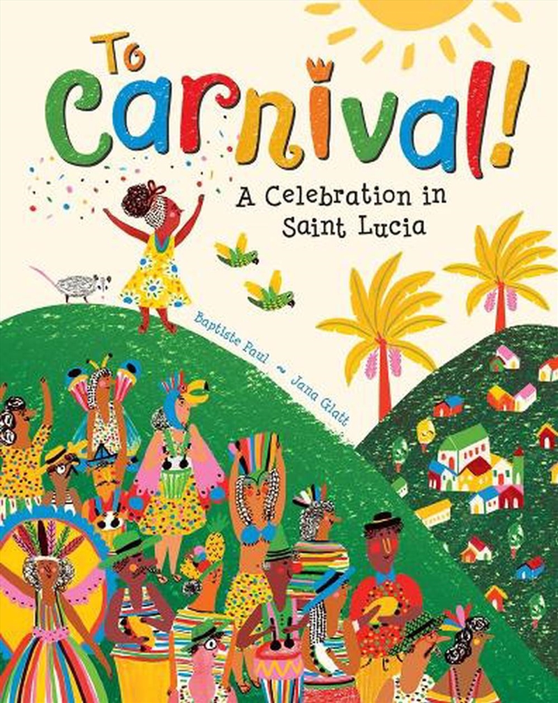 To Carnival! A Celebration in St Lucia/Product Detail/Early Childhood Fiction Books