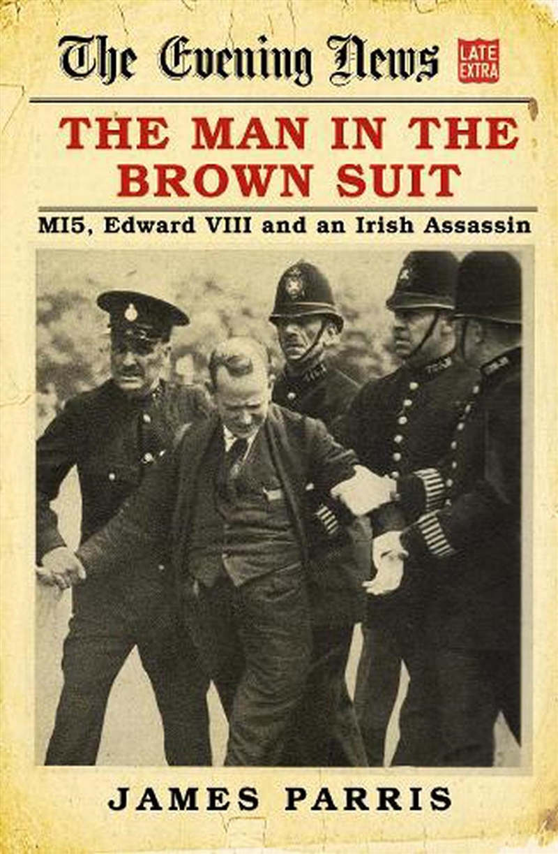 Man in the Brown Suit - MI5, Edward VIII and an Irish Assassin/Product Detail/History
