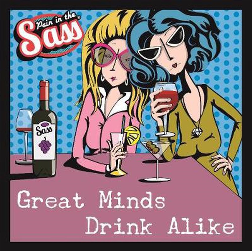 Pain in the Sass Great Minds Drink Alike/Product Detail/Comedy