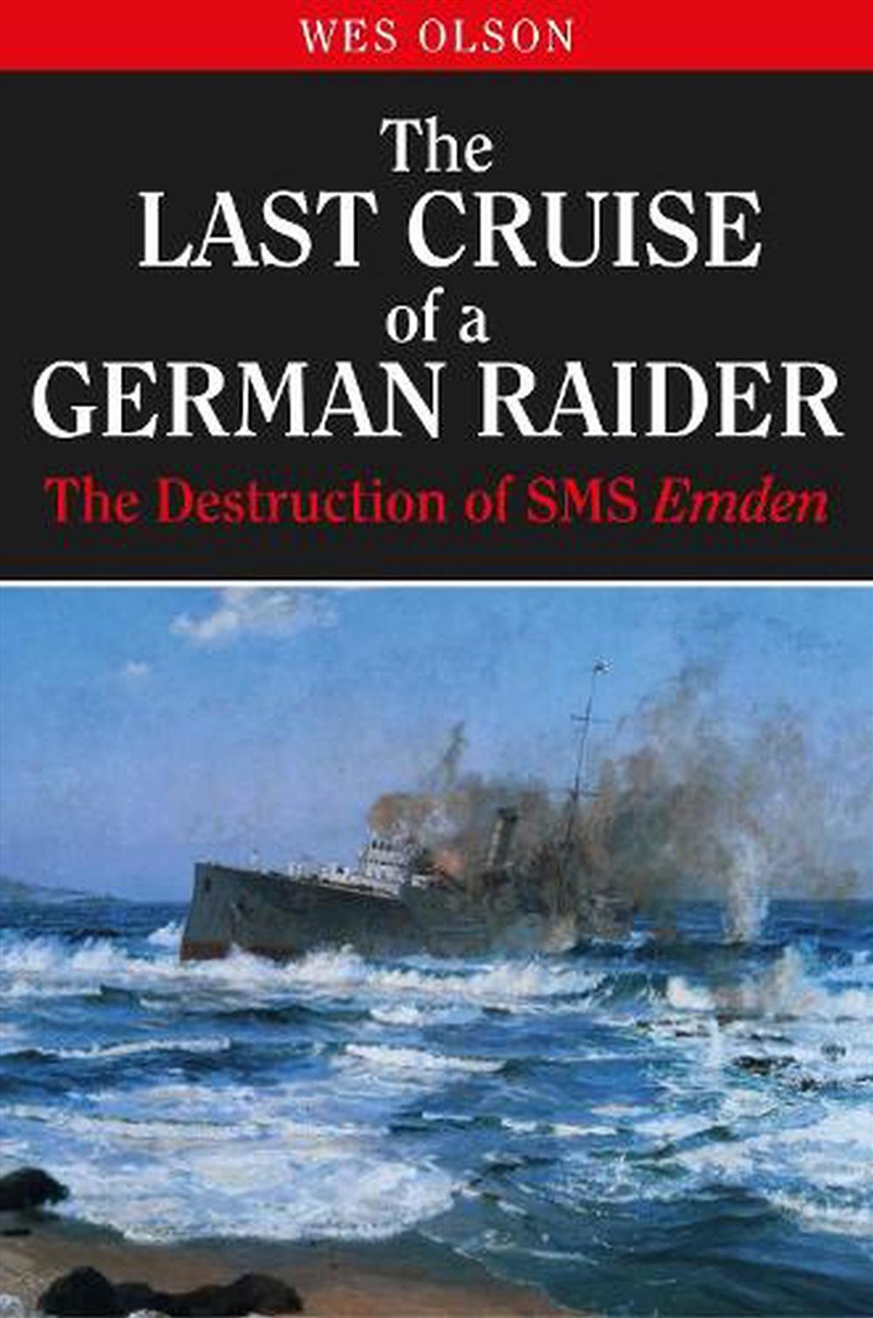 Last Cruise of a German Raider - The Destruction of SMS Emden/Product Detail/History