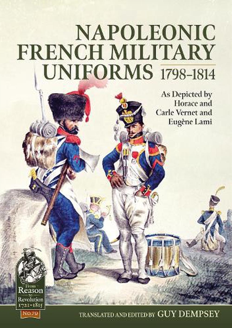 Napoleonic French Military Uniforms 1798-1814: As Depicted by Horace and Carle Vernet and Eugene Lam/Product Detail/History
