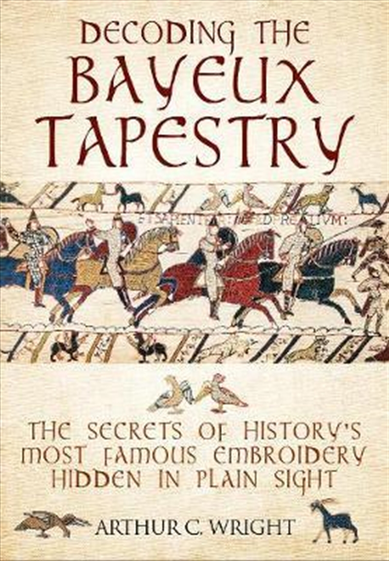 Decoding the Bayeux Tapestry - The Secrets of History's Most Famous Embriodery Hiden in Plain Sight/Product Detail/History