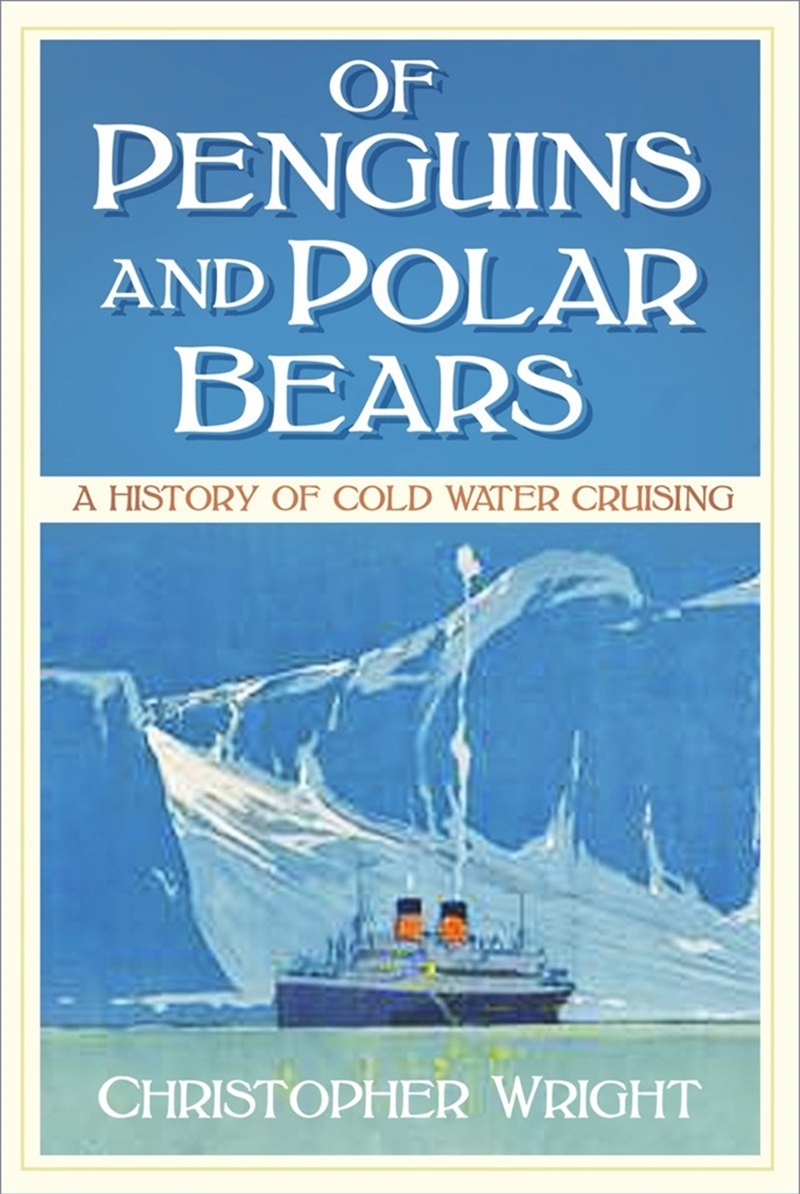Of Penguins and Polar Bears - A History of Cold Water Cruising/Product Detail/Travel & Holidays