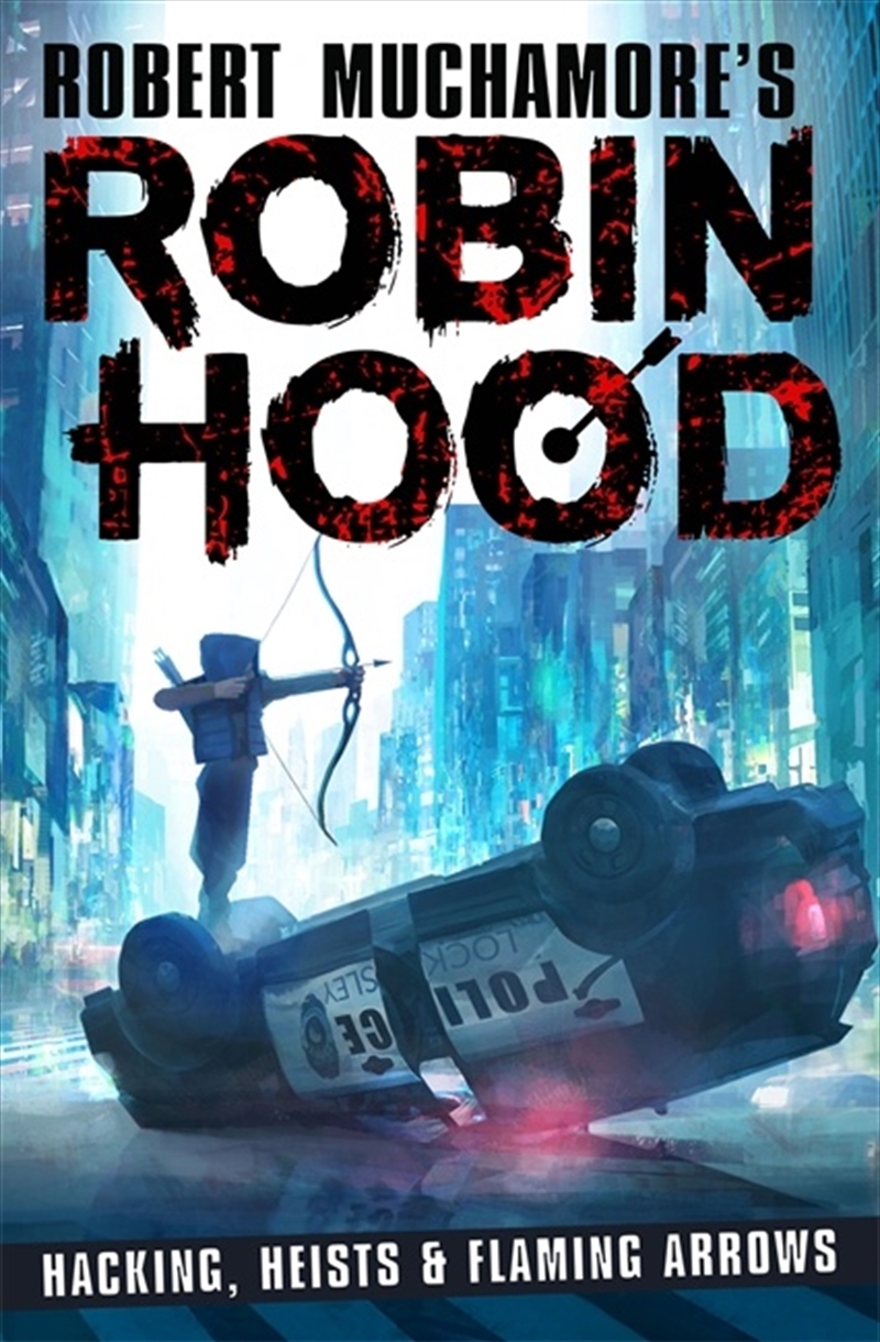 Hacking, Heists & Flaming Arrows (Robin Hood 1)/Product Detail/Childrens Fiction Books