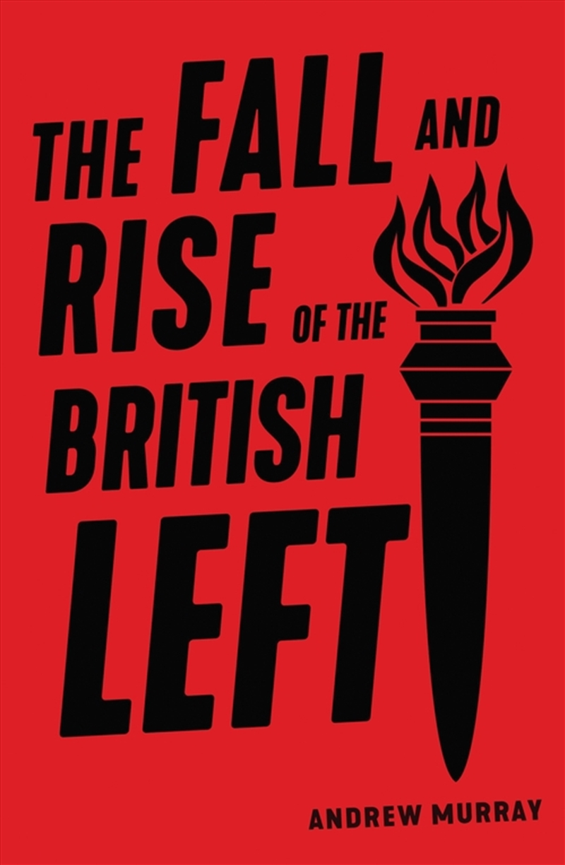 The Fall And Rise Of The British Left/Product Detail/Politics & Government