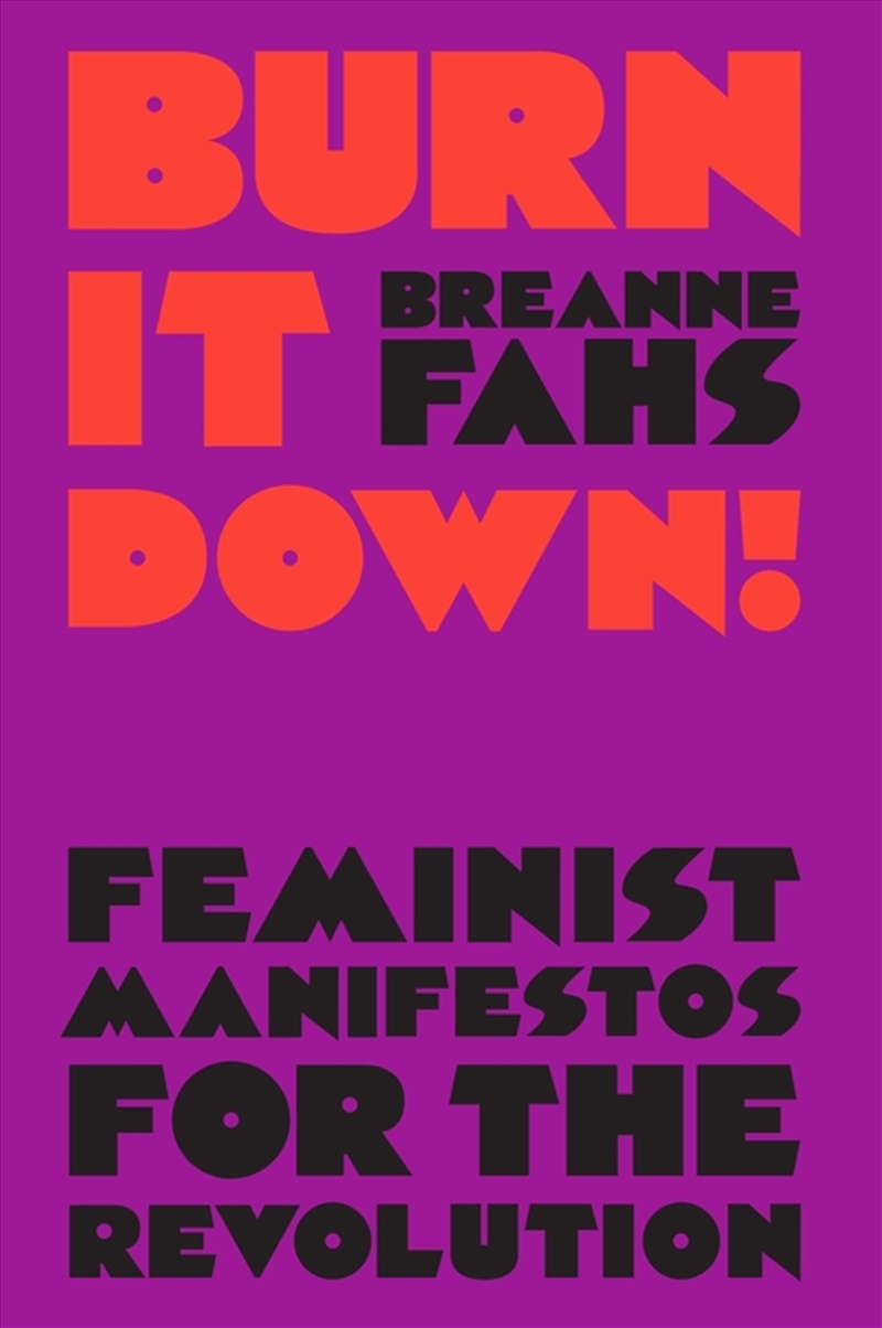 Burn It Down!: Feminist Manifestos For The Revolution/Product Detail/Society & Culture