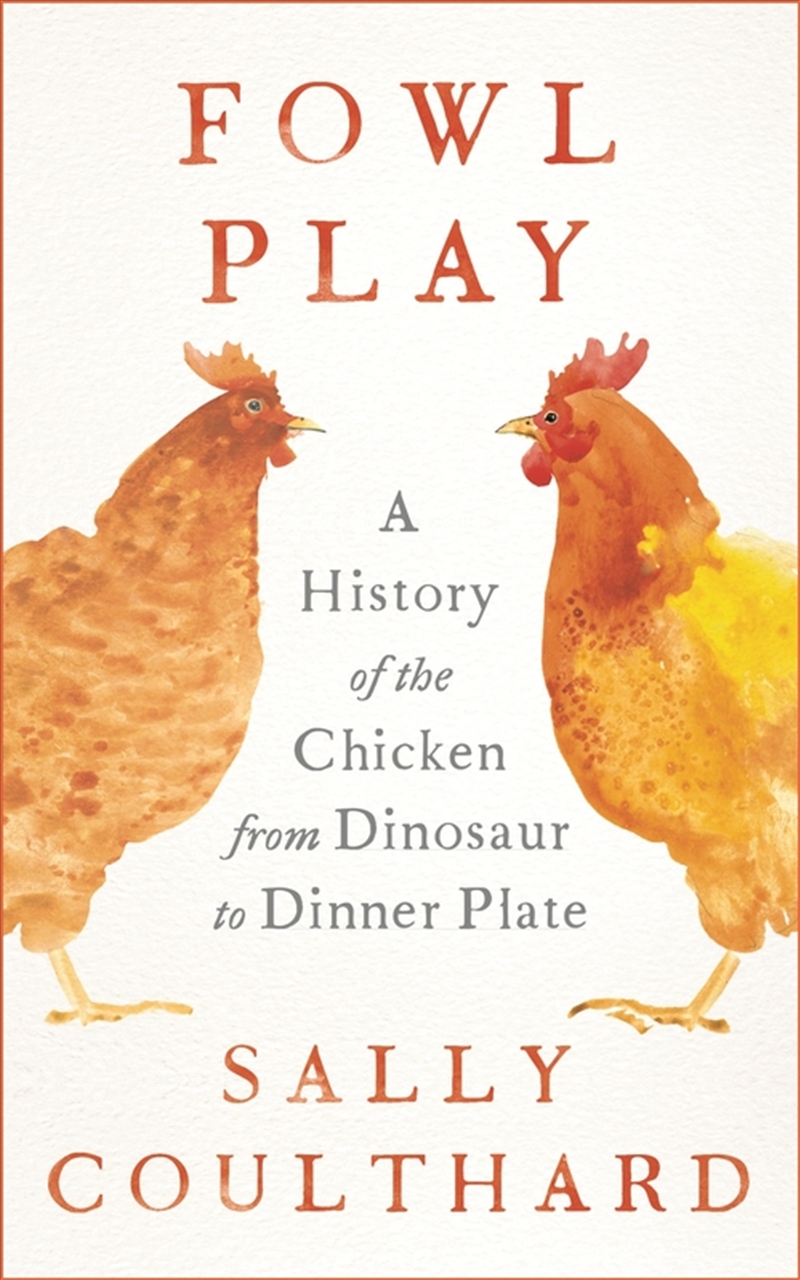 Fowl Play: A History Of The Chicken From Dinosaur To Dinner Plate/Product Detail/Animals & Nature