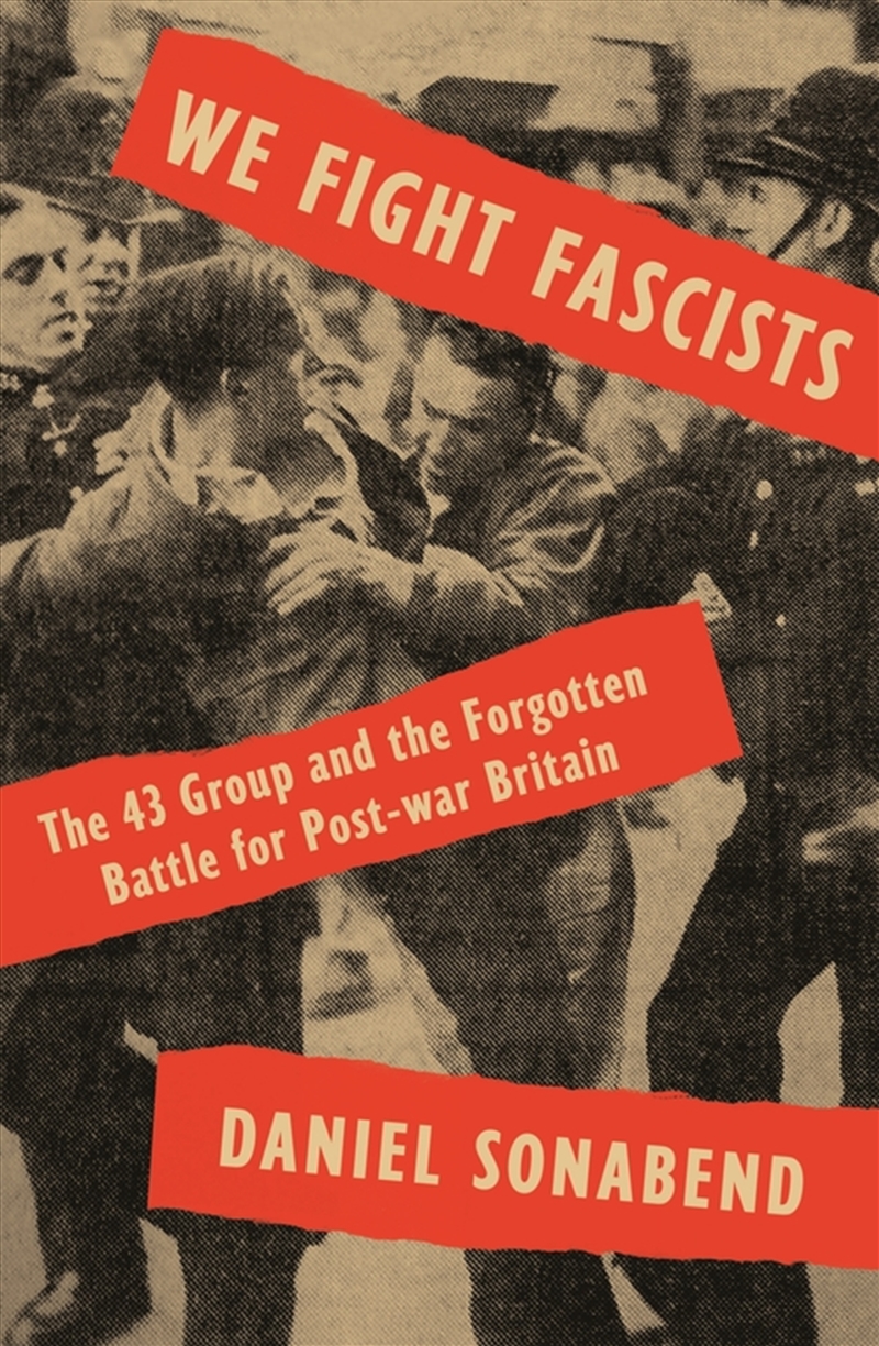 We Fight Fascists: The 43 Group And The Forgotten Battle For Postwar Britain/Product Detail/Politics & Government