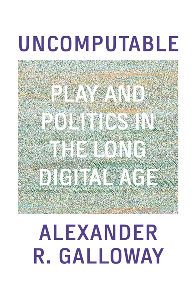 Uncomputable: Play And Politics In The Long Digital Age/Product Detail/Reading