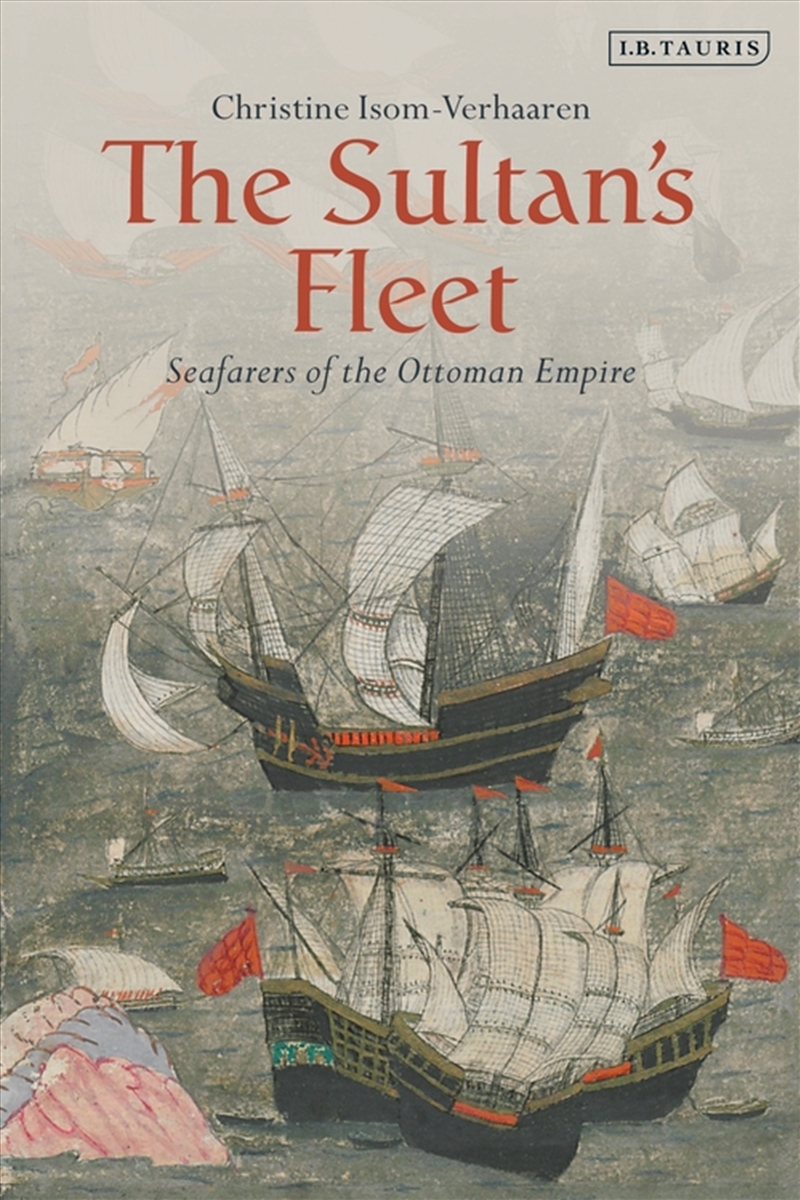 The Sultan's Fleet: Seafarers Of The Ottoman Empire/Product Detail/History