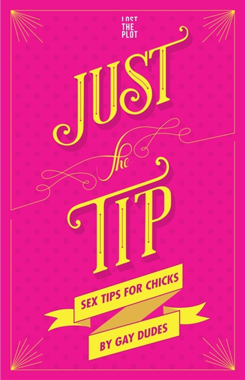 Just The Tip: Sex Tips For Chicks From Gay Dudes/Product Detail/Family & Health