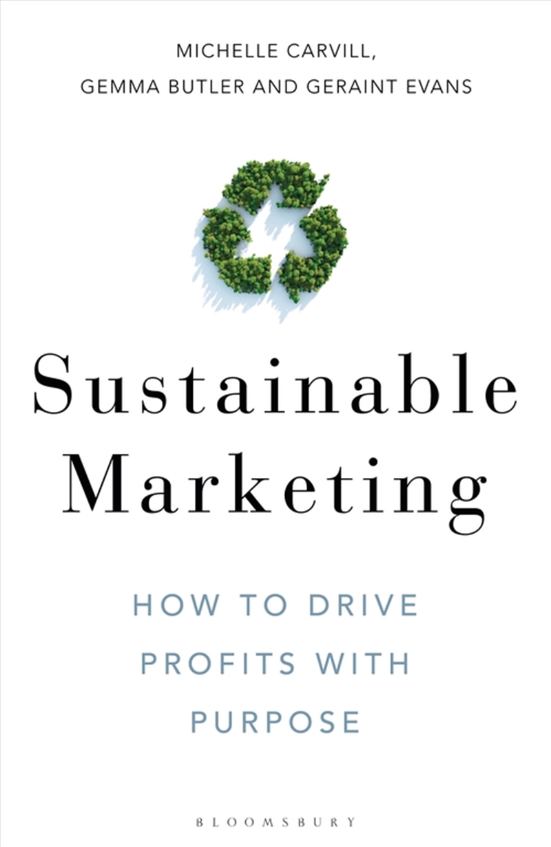 Sustainable Marketing: How To Drive Profits With Purpose/Product Detail/Business Leadership & Management