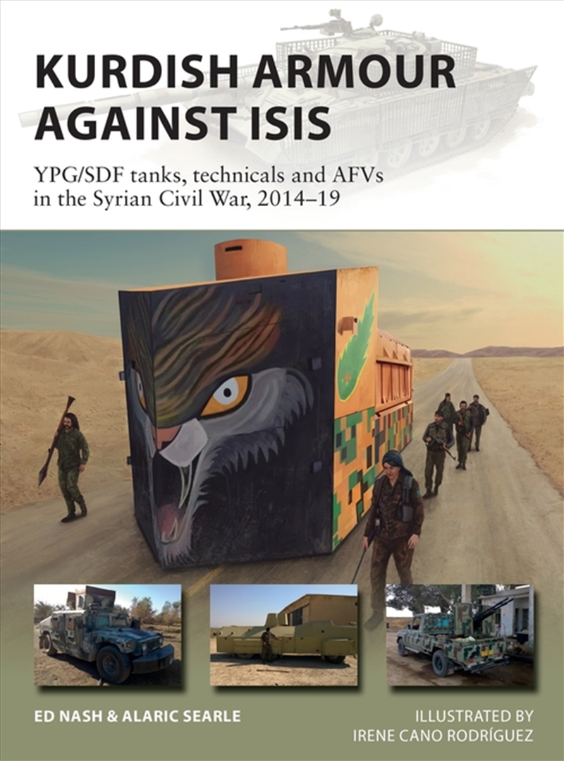 Kurdish Armour Against Isis: Ypg/Sdf Tanks, Technicals, And Afvs In Thesyrian Civil War, 2014-19/Product Detail/History